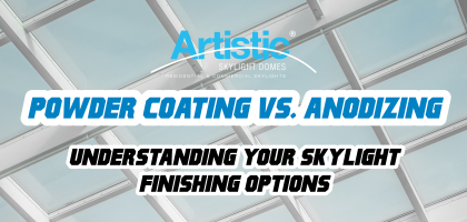 Powder coating versus anodizing skylights