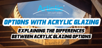 Choosing acrylic glazing for your skylight